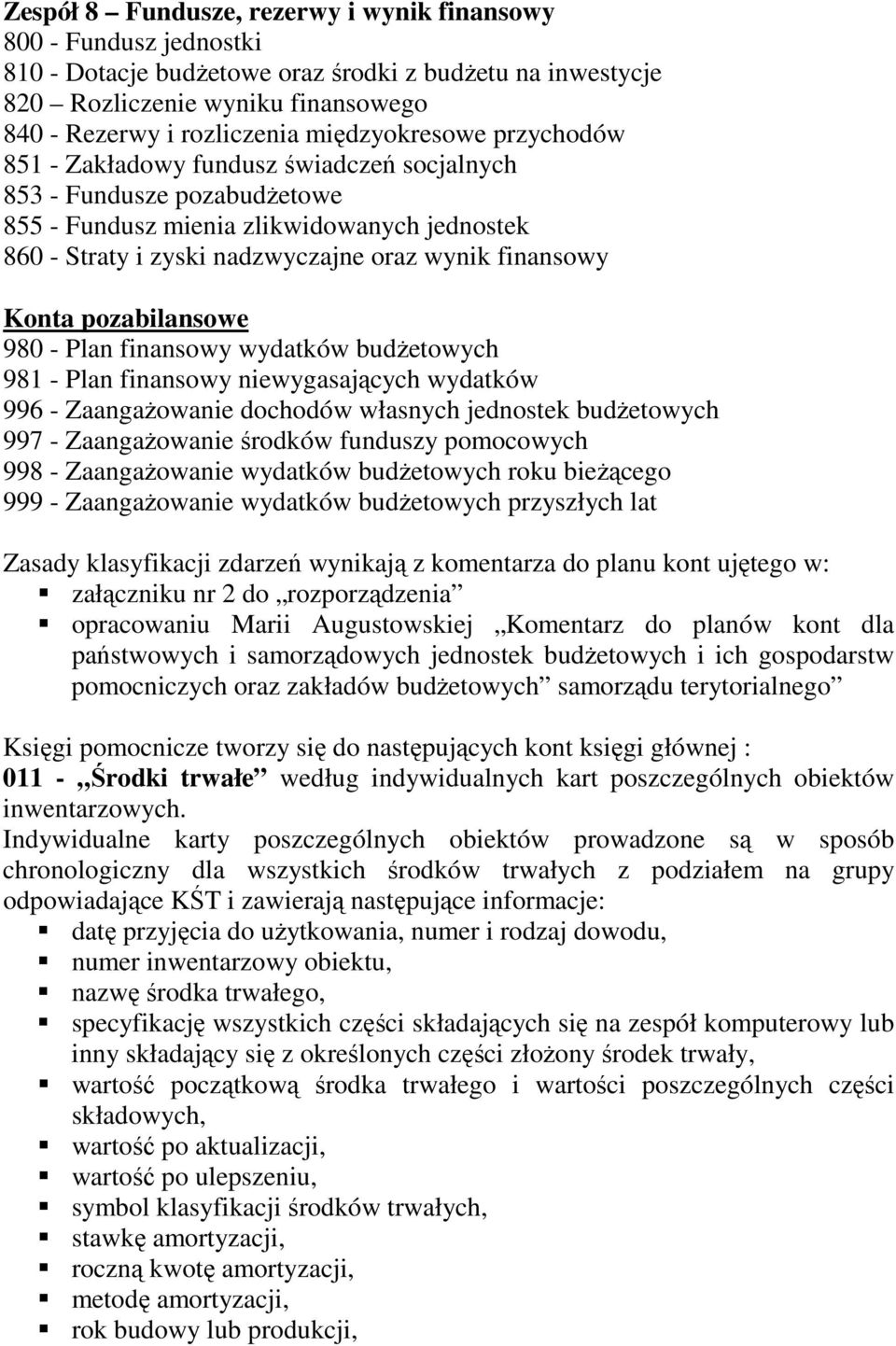 finansowy Konta pozabilansowe 980 - Plan finansowy wydatków budŝetowych 981 - Plan finansowy niewygasających wydatków 996 - ZaangaŜowanie dochodów własnych jednostek budŝetowych 997 - ZaangaŜowanie