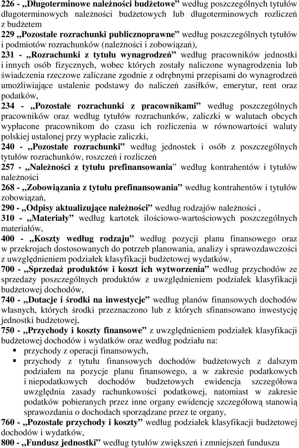 naliczone wynagrodzenia lub świadczenia rzeczowe zaliczane zgodnie z odrębnymi przepisami do wynagrodzeń umoŝliwiające ustalenie podstawy do naliczeń zasiłków, emerytur, rent oraz podatków, 234 -