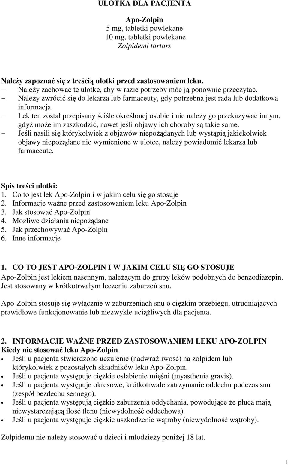 - Lek ten został przepisany ściśle określonej osobie i nie naleŝy go przekazywać innym, gdyŝ moŝe im zaszkodzić, nawet jeśli objawy ich choroby są takie same.