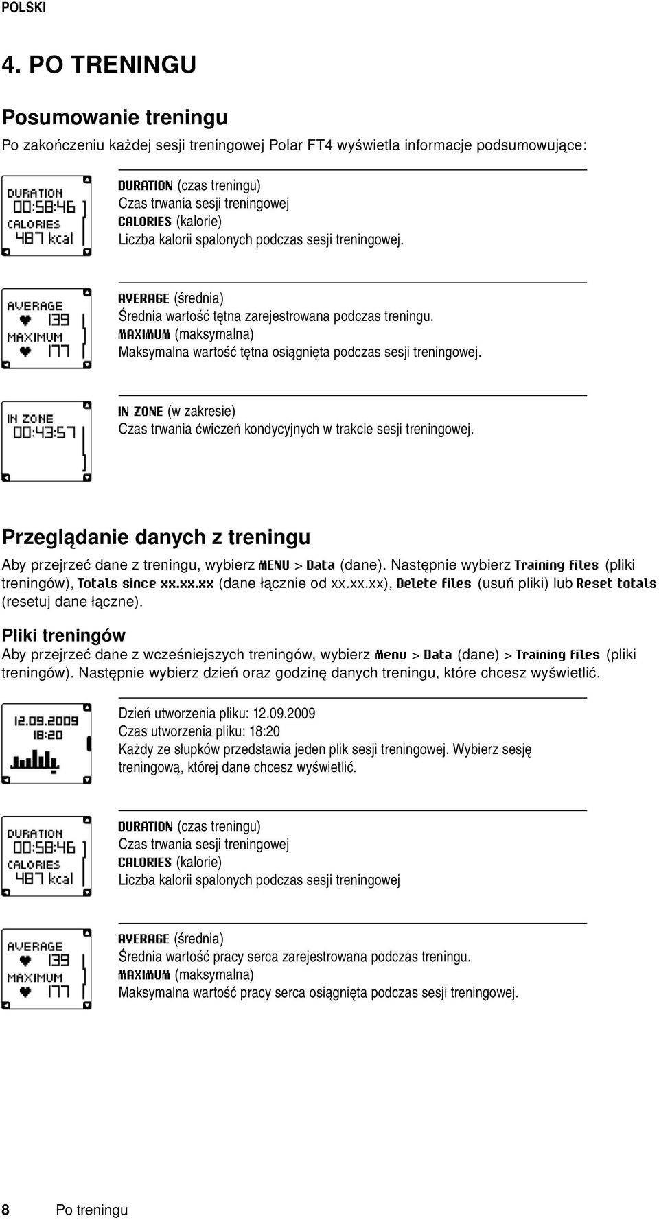 MAXIMUM (maksymalna) Maksymalna wartość tętna osiągnięta podczas sesji treningowej. IN ZONE (w zakresie) Czas trwania ćwiczeń kondycyjnych w trakcie sesji treningowej.