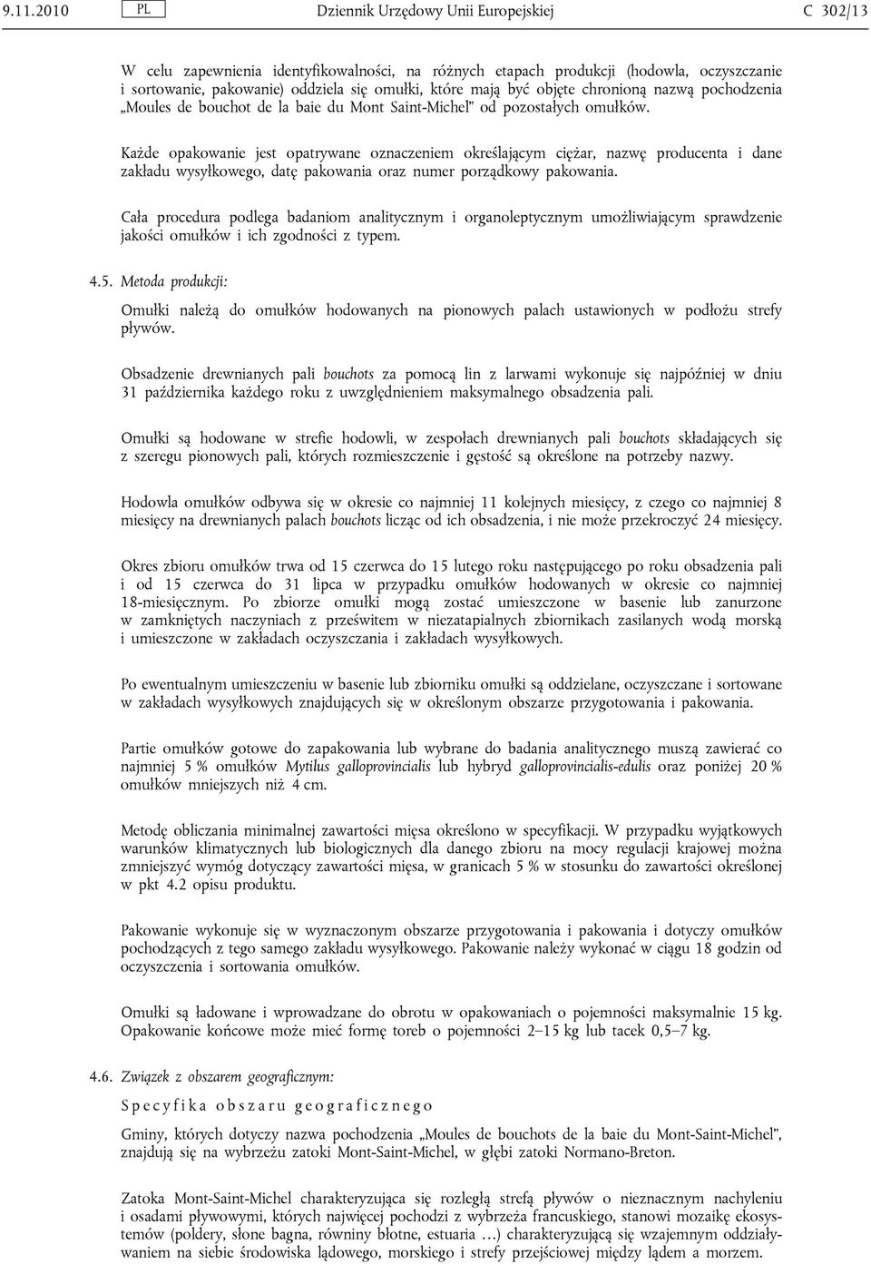 Każde opakowanie jest opatrywane oznaczeniem określającym ciężar, nazwę producenta i dane zakładu wysyłkowego, datę pakowania oraz numer porządkowy pakowania.