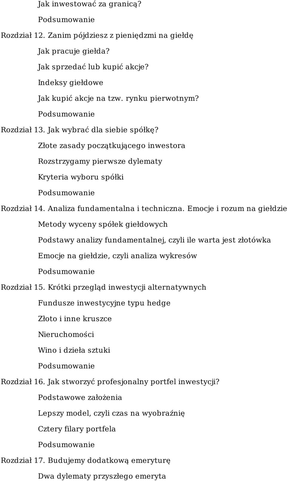 Emocje i rozum na giełdzie Metody wyceny spółek giełdowych Podstawy analizy fundamentalnej, czyli ile warta jest złotówka Emocje na giełdzie, czyli analiza wykresów Rozdział 15.