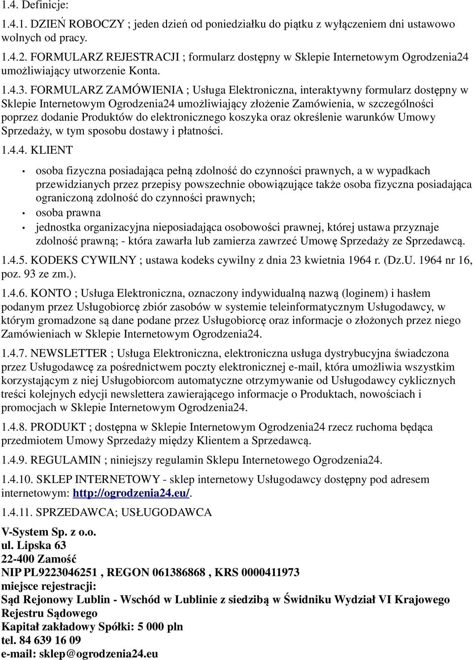 FORMULARZ ZAMÓWIENIA ; Usługa Elektroniczna, interaktywny formularz dostępny w Sklepie Internetowym Ogrodzenia24 umożliwiający złożenie Zamówienia, w szczególności poprzez dodanie Produktów do