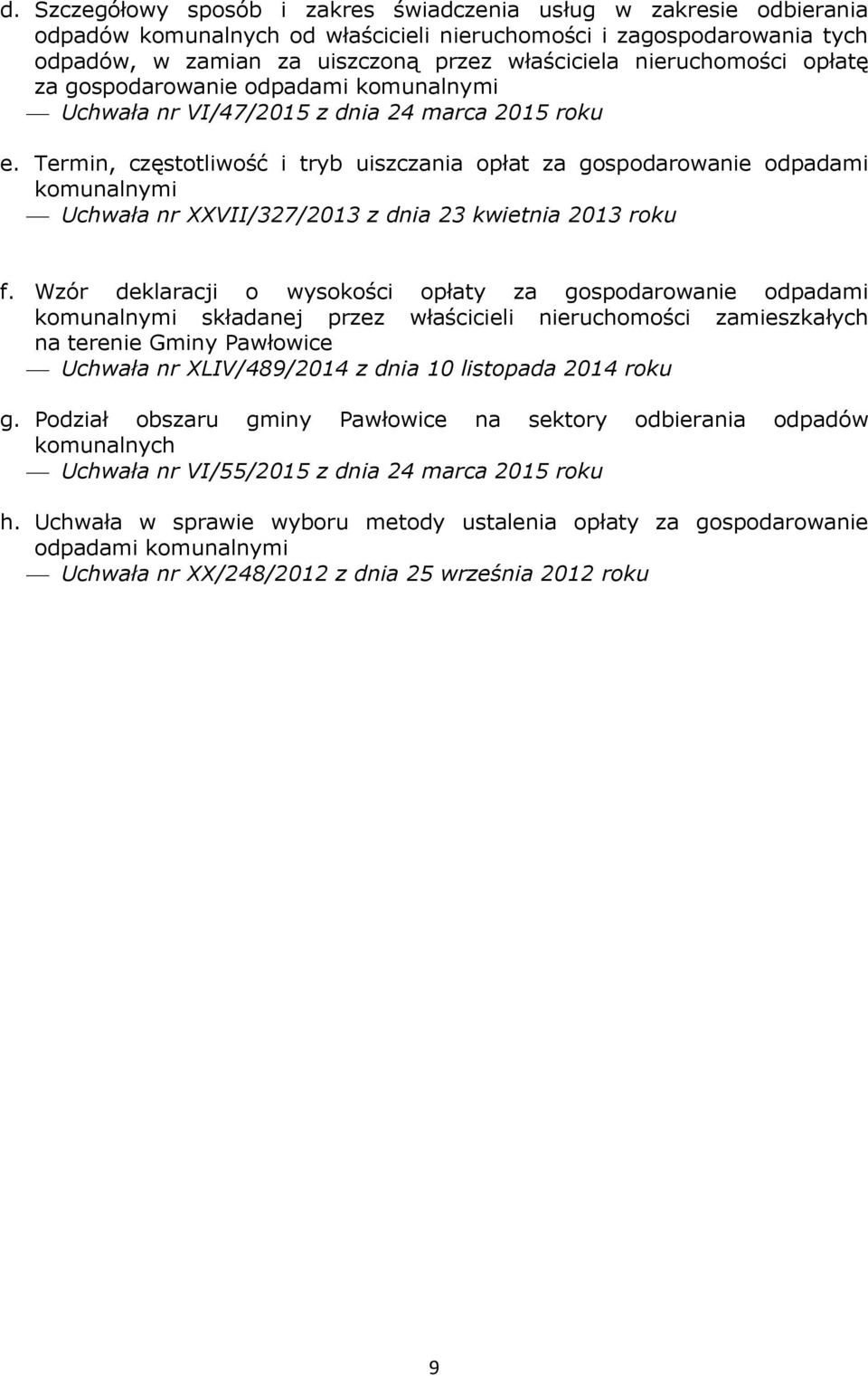 Termin, częstotliwość i tryb uiszczania opłat za gospodarowanie odpadami komunalnymi Uchwała nr XXVII/327/2013 z dnia 23 kwietnia 2013 roku f.