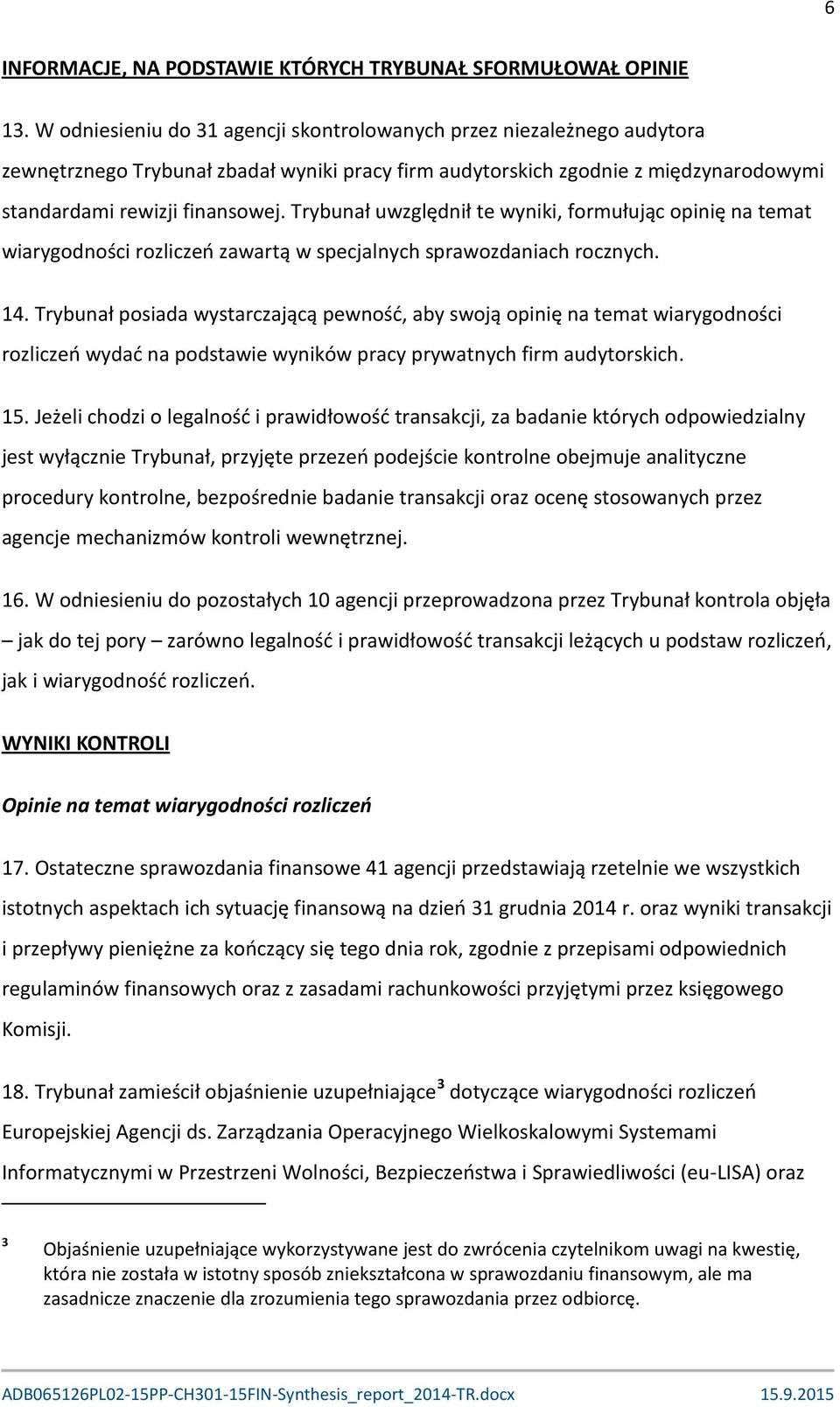 Trybunał uwzględnił te wyniki, formułując opinię na temat wiarygodności rozliczeń zawartą w specjalnych sprawozdaniach rocznych. 14.