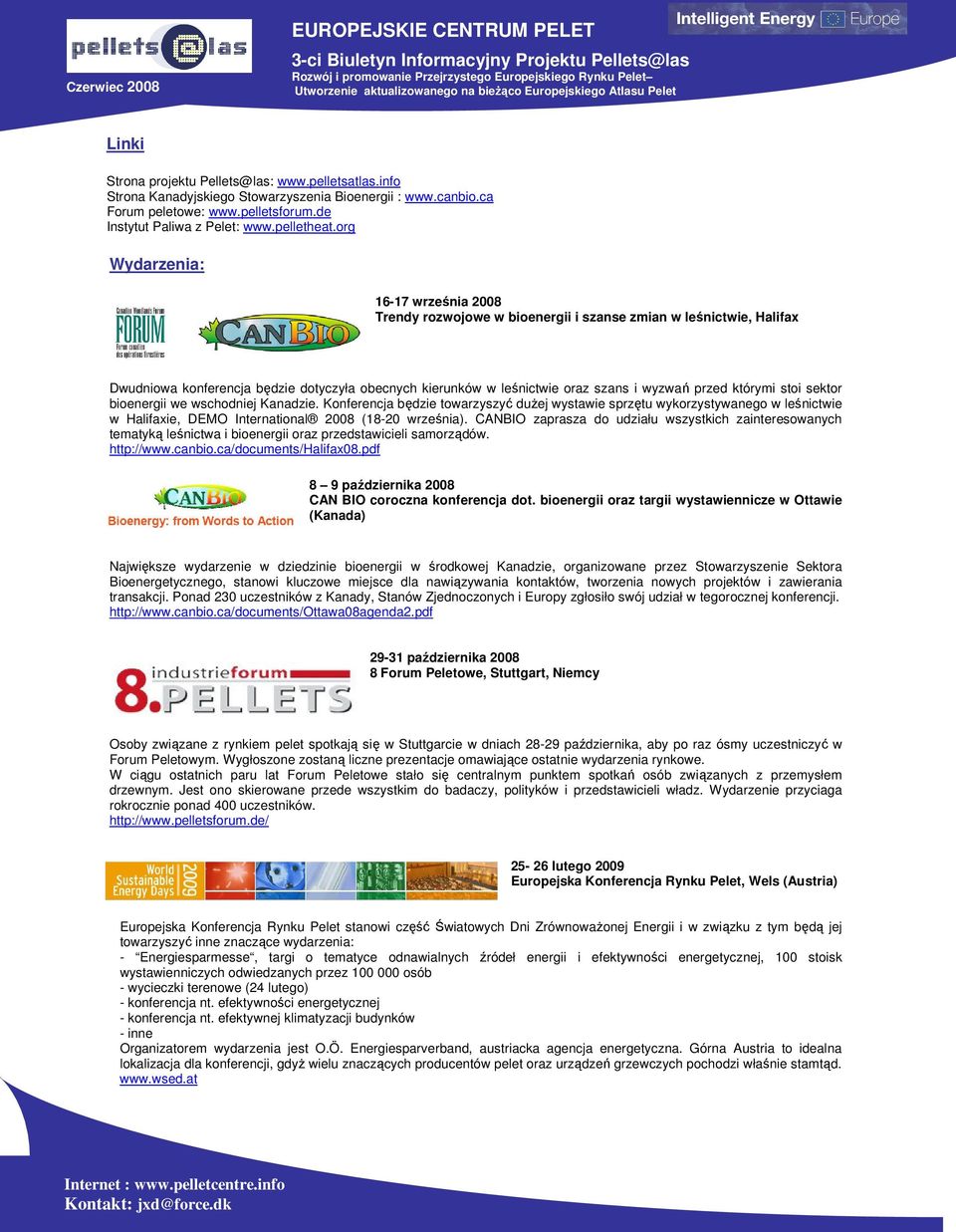 którymi stoi sektor bioenergii we wschodniej Kanadzie. Konferencja będzie towarzyszyć dużej wystawie sprzętu wykorzystywanego w leśnictwie w Halifaxie, DEMO International 2008 (18-20 września).