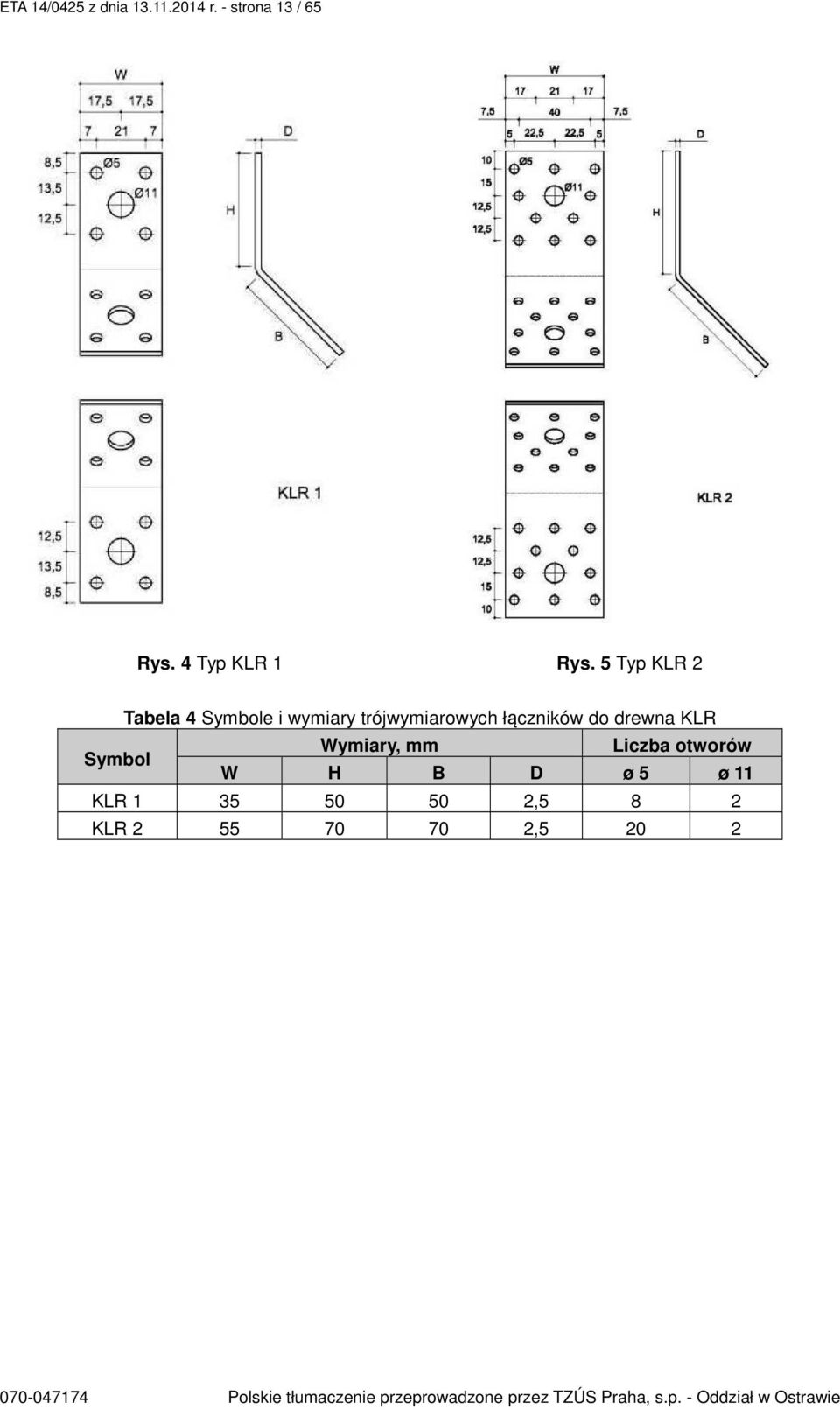 5 Typ KLR 2 Tabela 4 e i wymiary trójwymiarowych