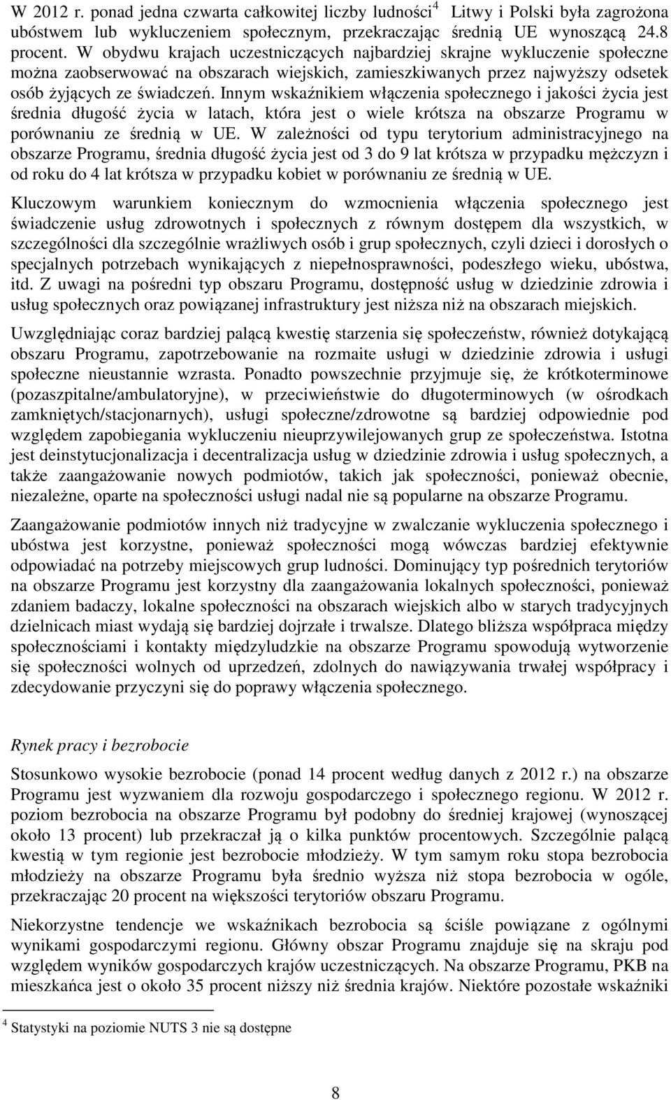 Innym wskaźnikiem włączenia społecznego i jakości życia jest średnia długość życia w latach, która jest o wiele krótsza na obszarze Programu w porównaniu ze średnią w UE.