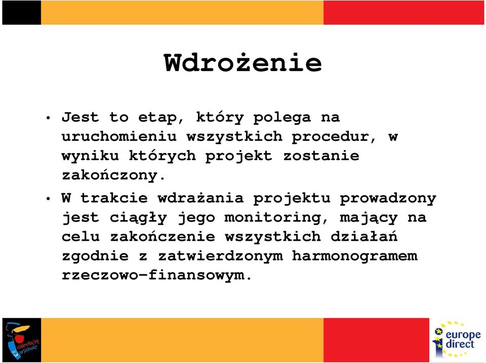 W trakcie wdraŝania projektu prowadzony jest ciągły jego monitoring,