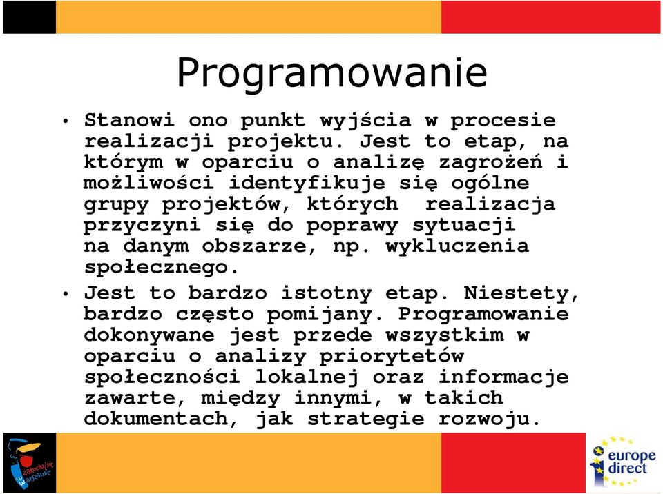 przyczyni się do poprawy sytuacji na danym obszarze, np. wykluczenia społecznego. Jest to bardzo istotny etap.