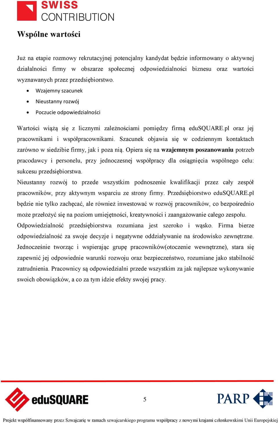 pl oraz jej pracownikami i współpracownikami. Szacunek objawia się w codziennym kontaktach zarówno w siedzibie firmy, jak i poza nią.