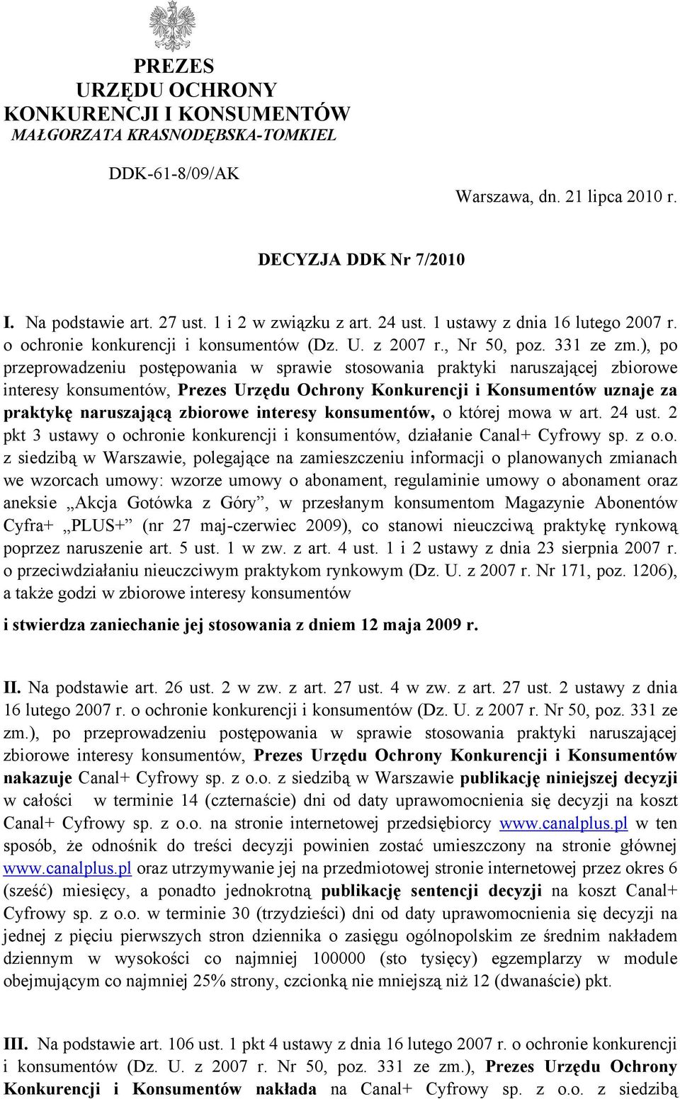 ), po przeprowadzeniu postępowania w sprawie stosowania praktyki naruszającej zbiorowe interesy konsumentów, Prezes Urzędu Ochrony Konkurencji i Konsumentów uznaje za praktykę naruszającą zbiorowe