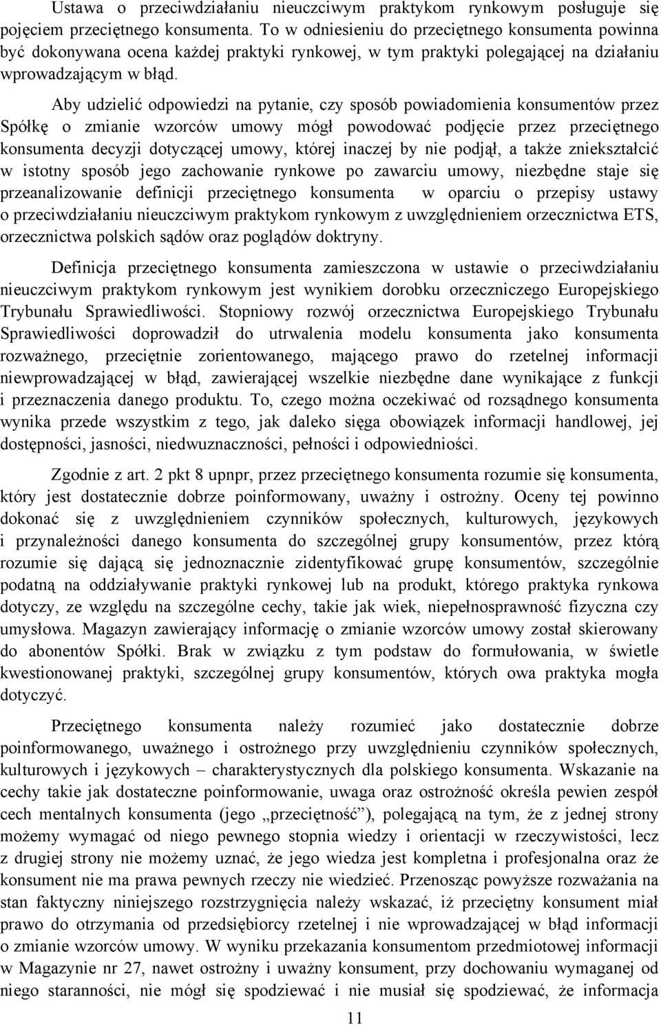 Aby udzielić odpowiedzi na pytanie, czy sposób powiadomienia konsumentów przez Spółkę o zmianie wzorców umowy mógł powodować podjęcie przez przeciętnego konsumenta decyzji dotyczącej umowy, której