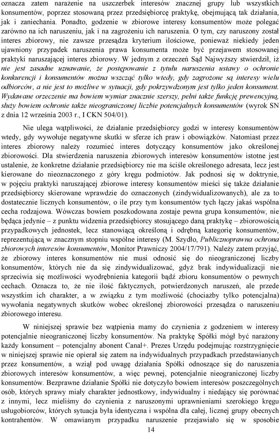 O tym, czy naruszony został interes zbiorowy, nie zawsze przesądza kryterium ilościowe, ponieważ niekiedy jeden ujawniony przypadek naruszenia prawa konsumenta może być przejawem stosowanej praktyki