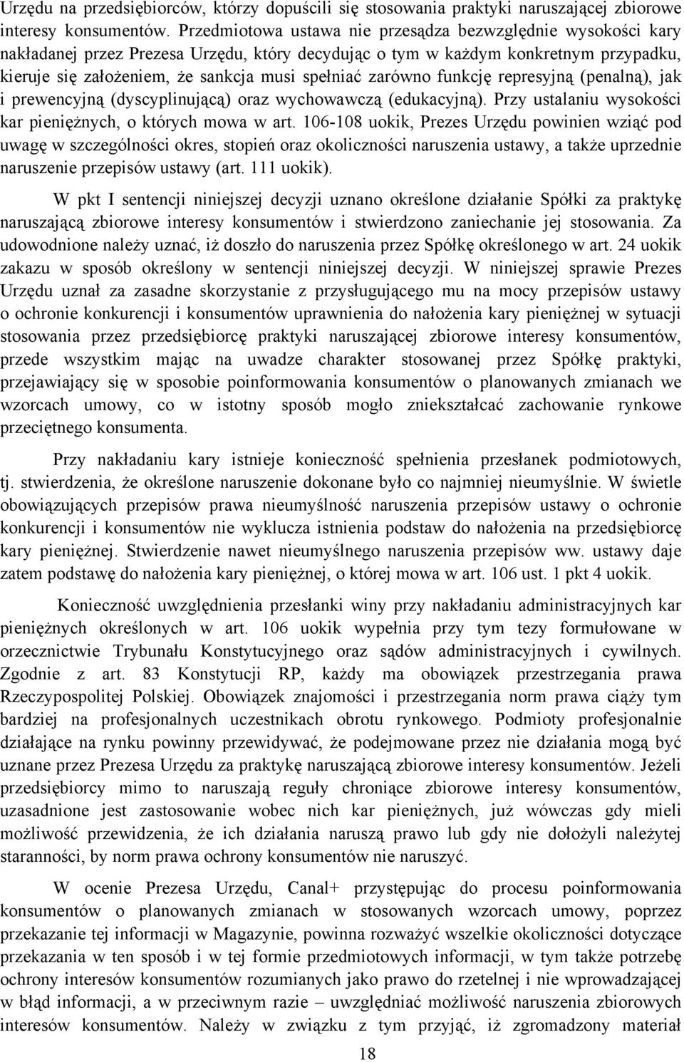 zarówno funkcję represyjną (penalną), jak i prewencyjną (dyscyplinującą) oraz wychowawczą (edukacyjną). Przy ustalaniu wysokości kar pieniężnych, o których mowa w art.