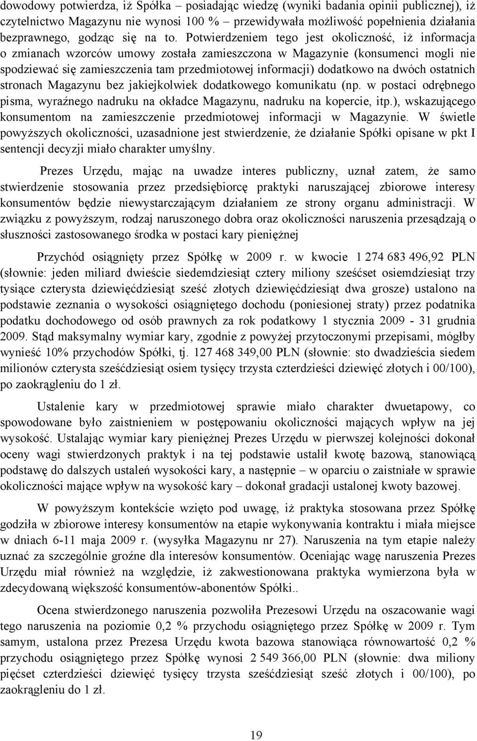 dodatkowo na dwóch ostatnich stronach Magazynu bez jakiejkolwiek dodatkowego komunikatu (np. w postaci odrębnego pisma, wyraźnego nadruku na okładce Magazynu, nadruku na kopercie, itp.