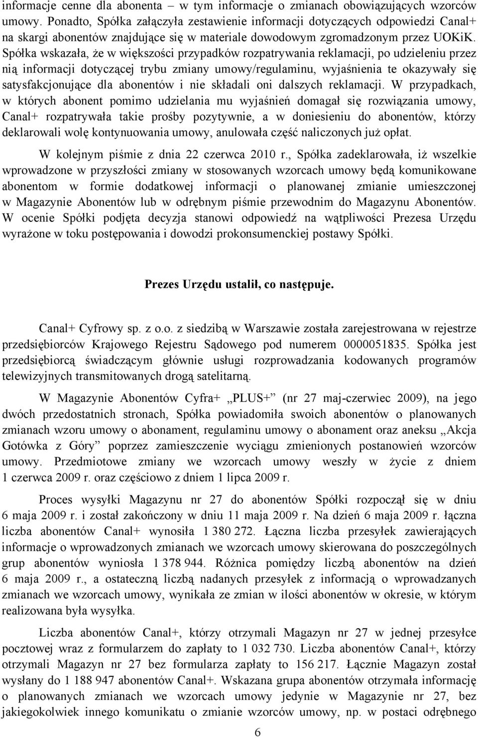 Spółka wskazała, że w większości przypadków rozpatrywania reklamacji, po udzieleniu przez nią informacji dotyczącej trybu zmiany umowy/regulaminu, wyjaśnienia te okazywały się satysfakcjonujące dla