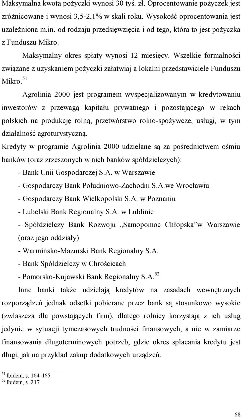 Wszelkie formalności związane z uzyskaniem pożyczki załatwiaj ą lokalni przedstawiciele Funduszu Mikro.