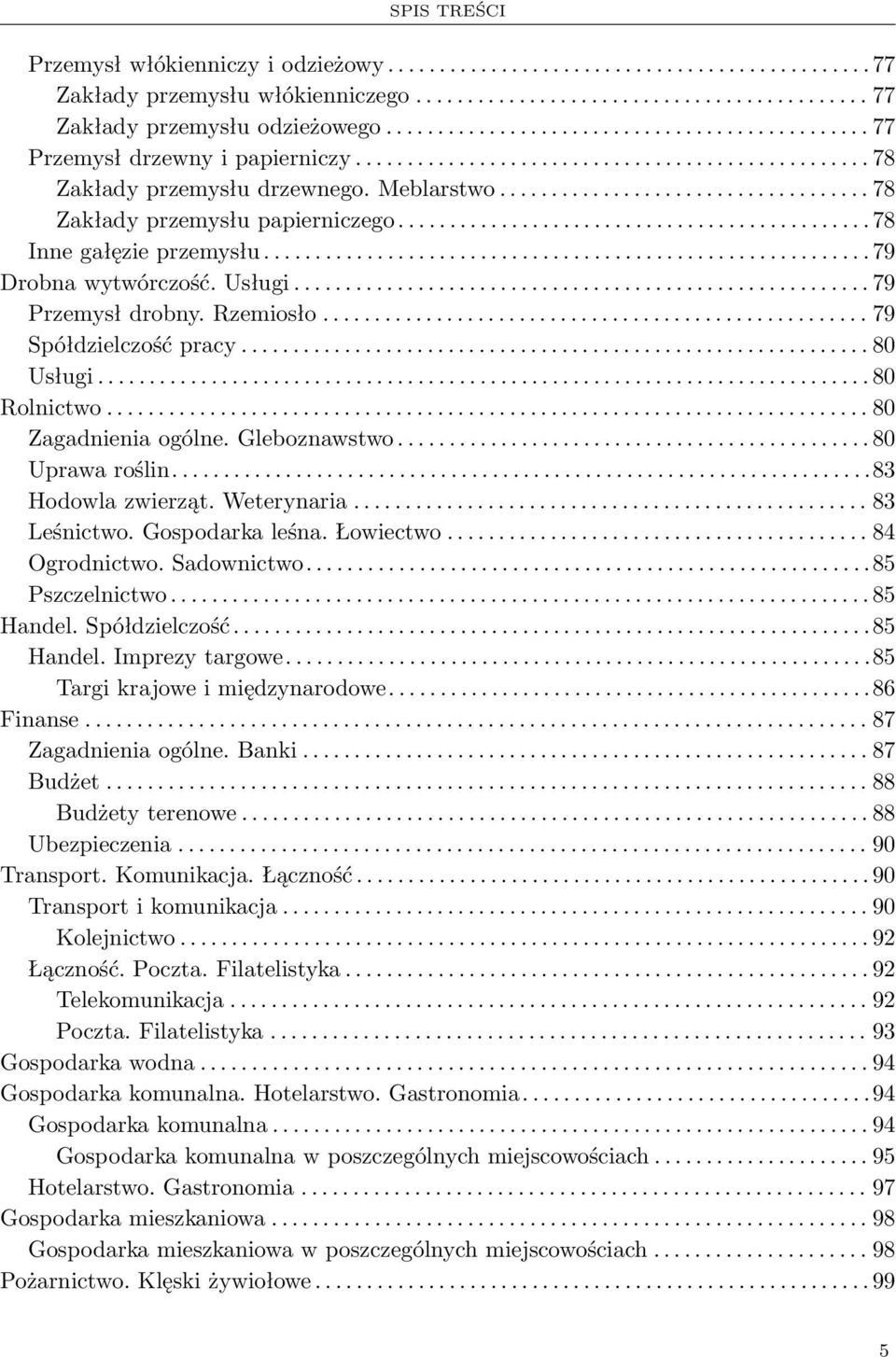 ................................... 78 Zakłady przemysłu papierniczego..............................................78 Inne gałęzie przemysłu...........................................................79 Drobna wytwórczość.