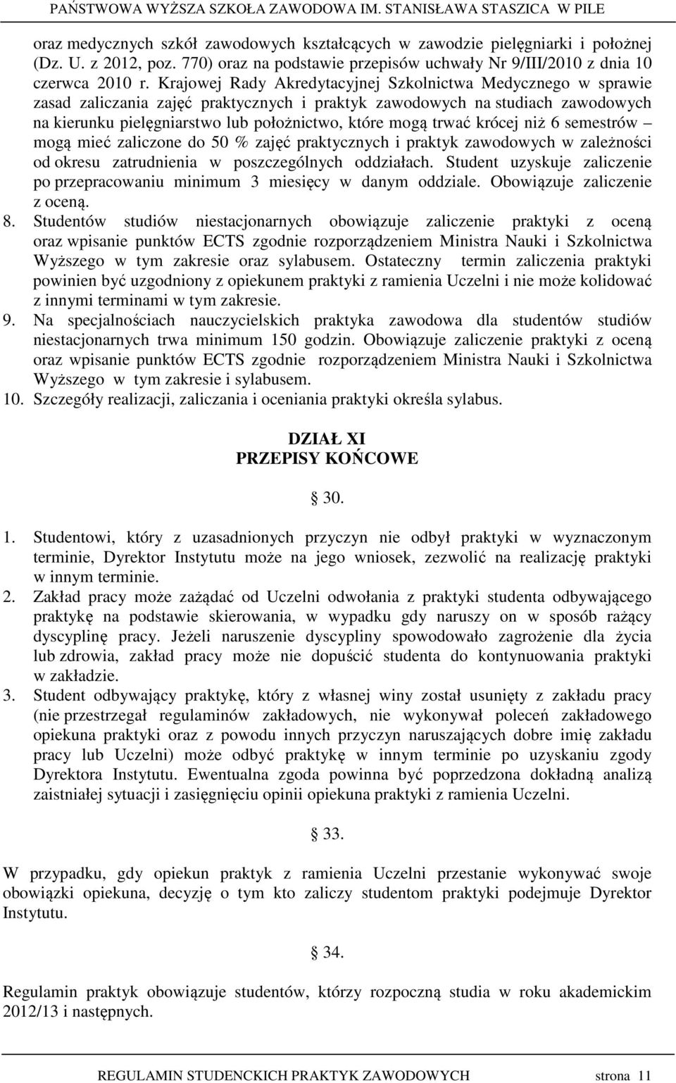 trwać krócej niż 6 semestrów mogą mieć zaliczone do 50 % zajęć praktycznych i praktyk zawodowych w zależności od okresu zatrudnienia w poszczególnych oddziałach.