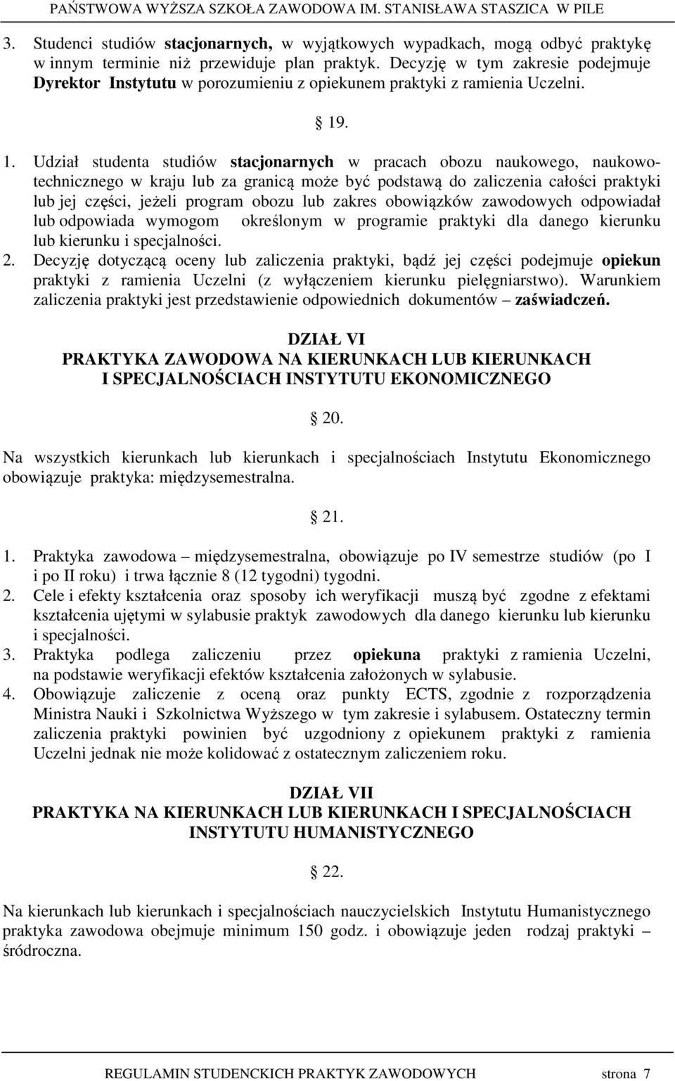 . 1. Udział studenta studiów stacjonarnych w pracach obozu naukowego, naukowotechnicznego w kraju lub za granicą może być podstawą do zaliczenia całości praktyki lub jej części, jeżeli program obozu