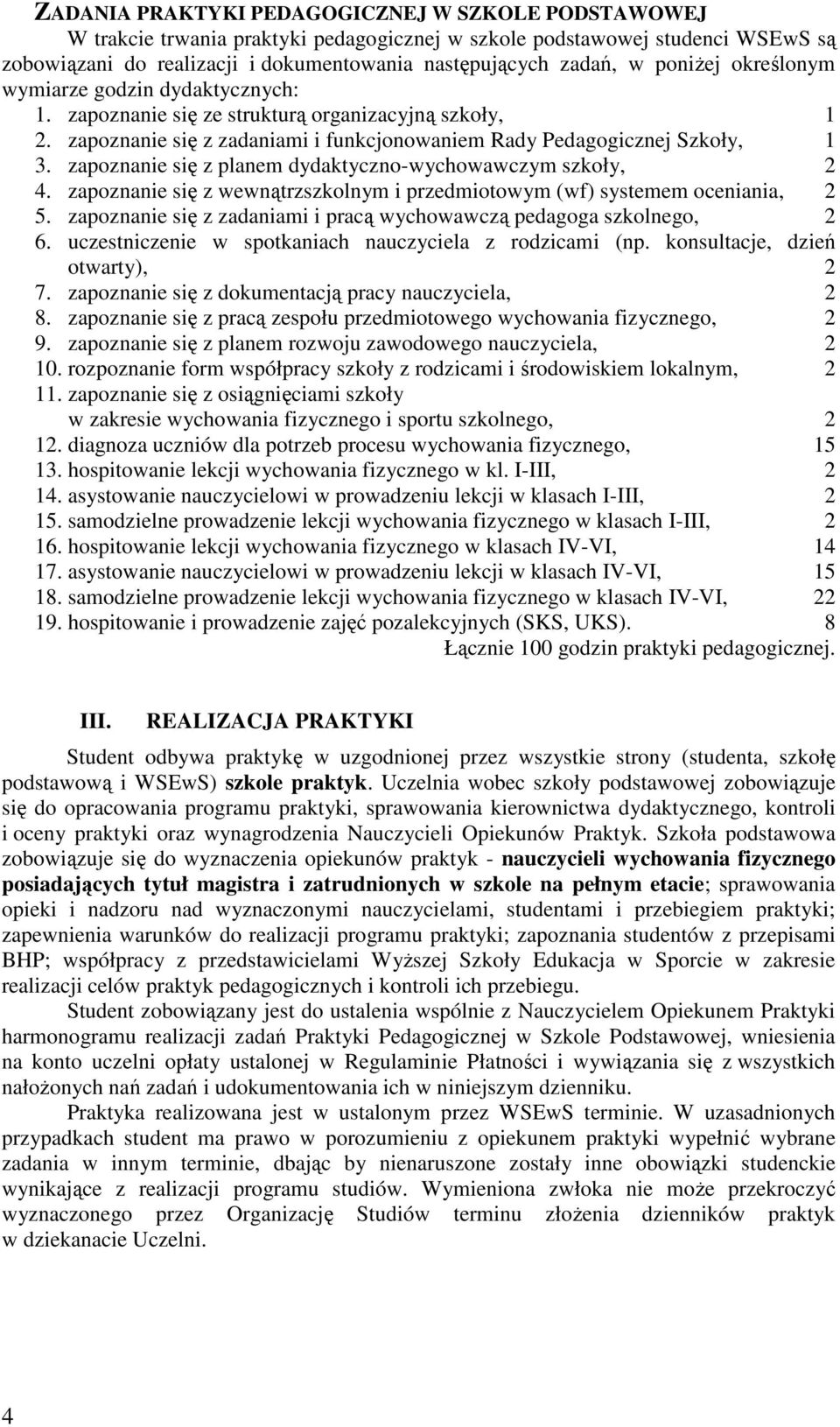 zapoznanie się z planem dydaktyczno-wychowawczym szkoły, 2 4. zapoznanie się z wewnątrzszkolnym i przedmiotowym (wf) systemem oceniania, 2 5.