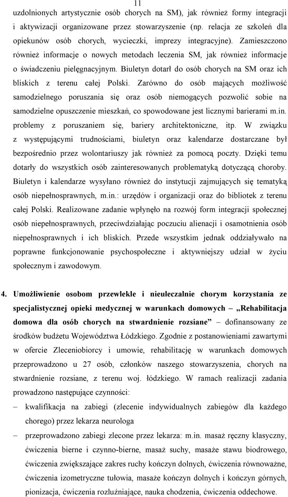 Biuletyn dotarł do osób chorych na SM oraz ich bliskich z terenu całej Polski.