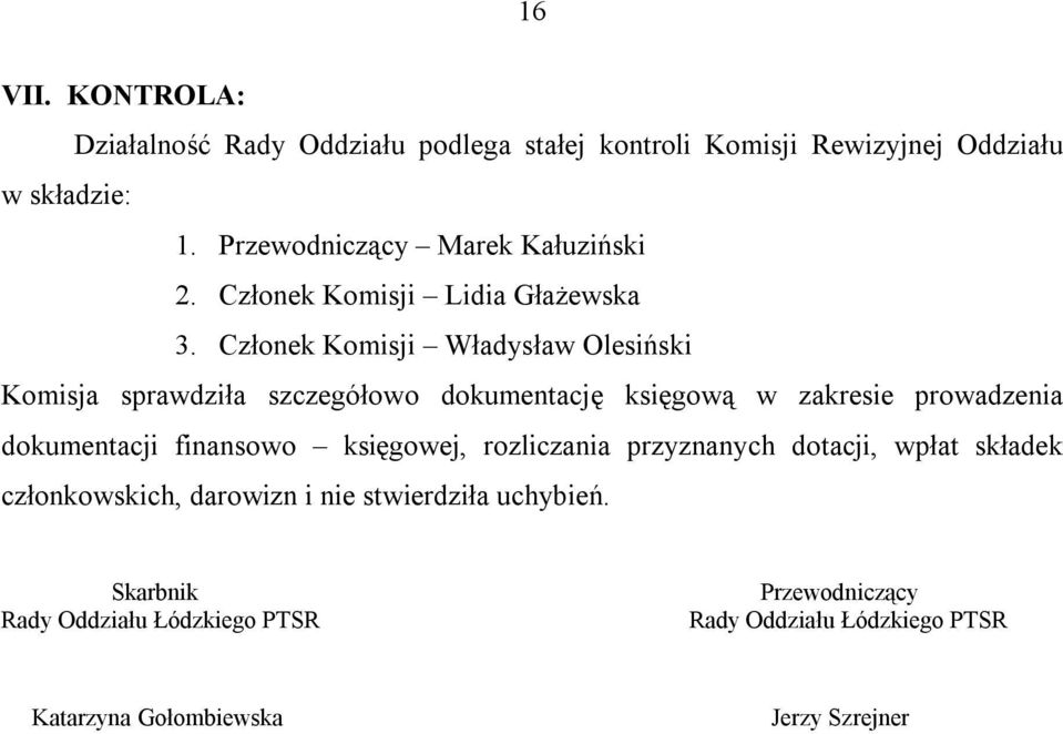 Członek Komisji Władysław Olesiński Komisja sprawdziła szczegółowo dokumentację księgową w zakresie prowadzenia dokumentacji finansowo