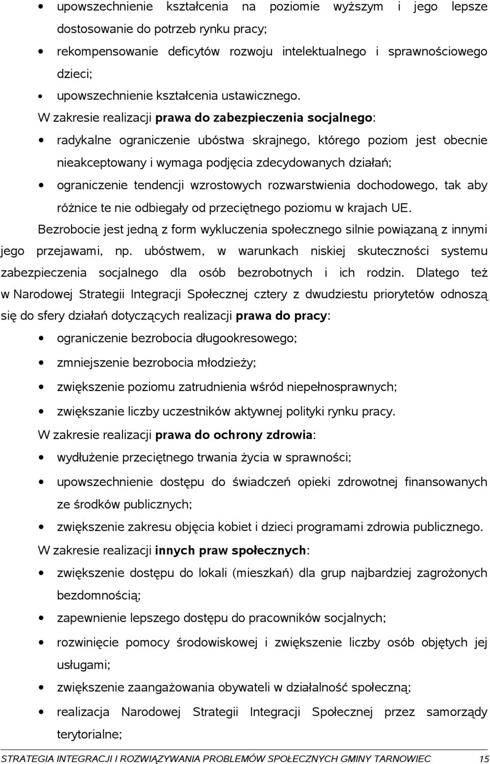 W zakresie realizacji prawa do zabezpieczenia socjalnego: radykalne ograniczenie ubóstwa skrajnego, którego poziom jest obecnie nieakceptowany i wymaga podjęcia zdecydowanych działań; ograniczenie