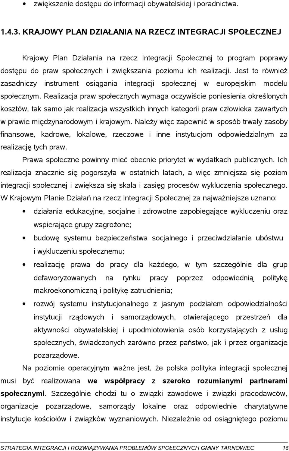 Jest to również zasadniczy instrument osiągania integracji społecznej w europejskim modelu społecznym.