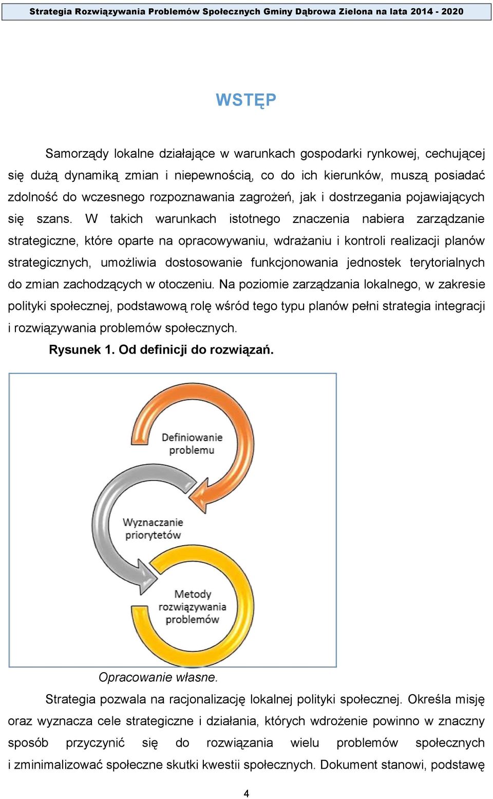 W takich warunkach istotnego znaczenia nabiera zarządzanie strategiczne, które oparte na opracowywaniu, wdrażaniu i kontroli realizacji planów strategicznych, umożliwia dostosowanie funkcjonowania