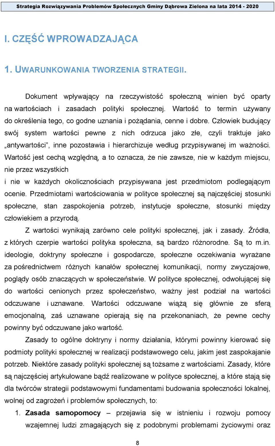 Człowiek budujący swój system wartości pewne z nich odrzuca jako złe, czyli traktuje jako antywartości, inne pozostawia i hierarchizuje według przypisywanej im ważności.