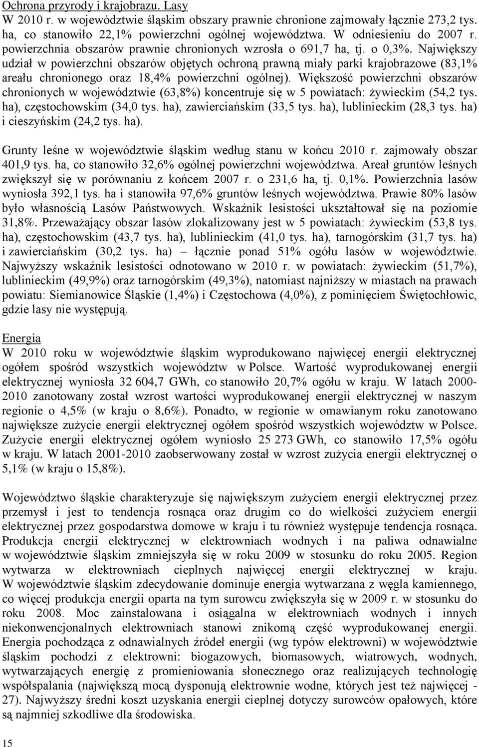 Największy udział w powierzchni obszarów objętych ochroną prawną miały parki krajobrazowe (83,1% areału chronionego oraz 18,4% powierzchni ogólnej).