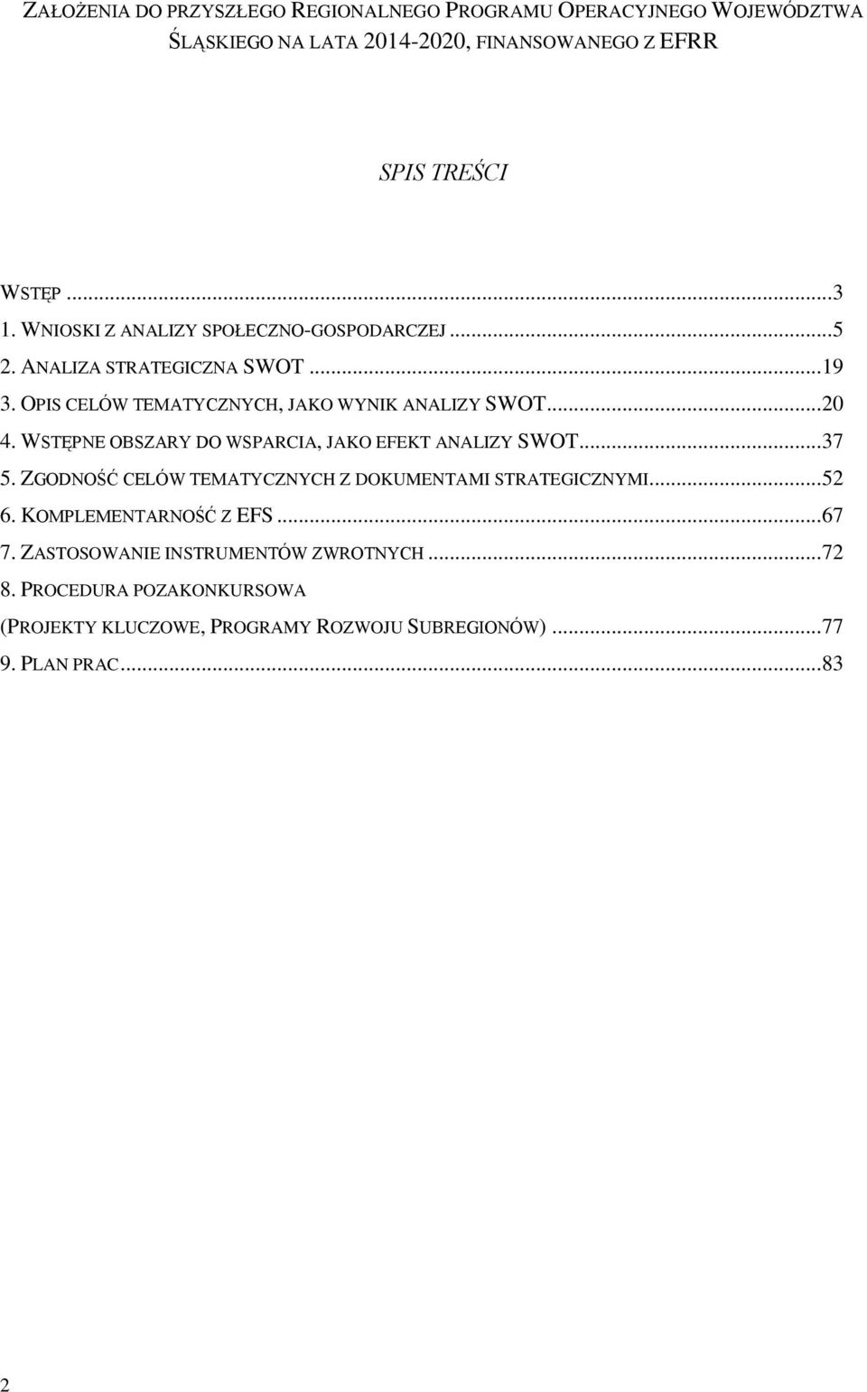 WSTĘPNE OBSZARY DO WSPARCIA, JAKO EFEKT ANALIZY SWOT... 37 5. ZGODNOŚĆ CELÓW TEMATYCZNYCH Z DOKUMENTAMI STRATEGICZNYMI... 52 6.