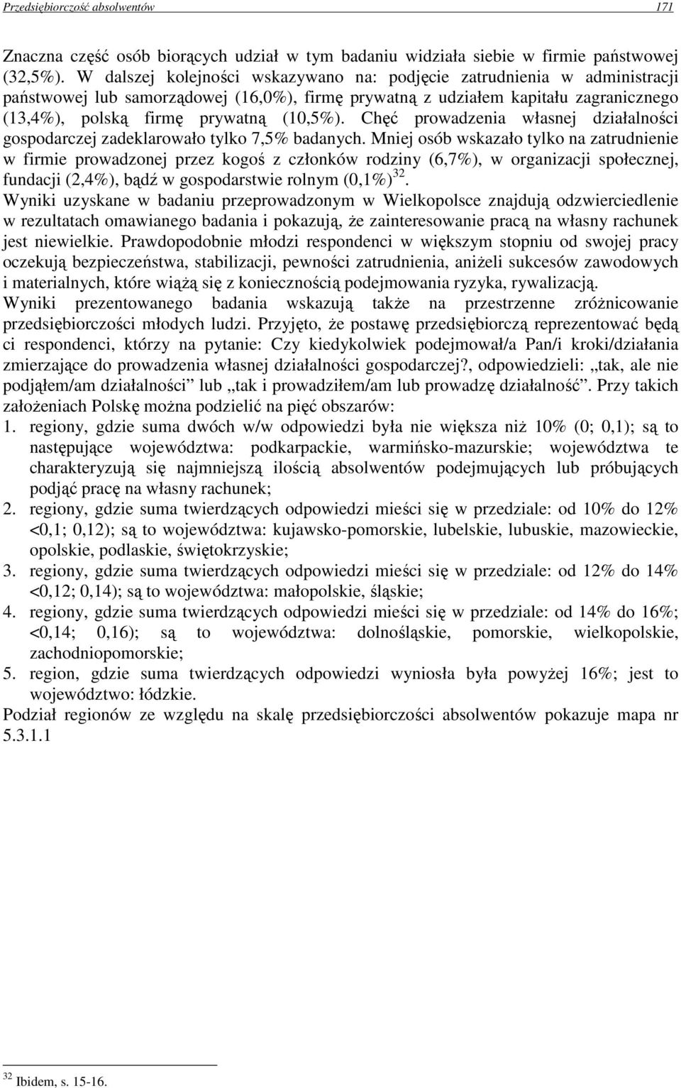 Chęć prowadzenia własnej działalności gospodarczej zadeklarowało tylko 7,5% badanych.