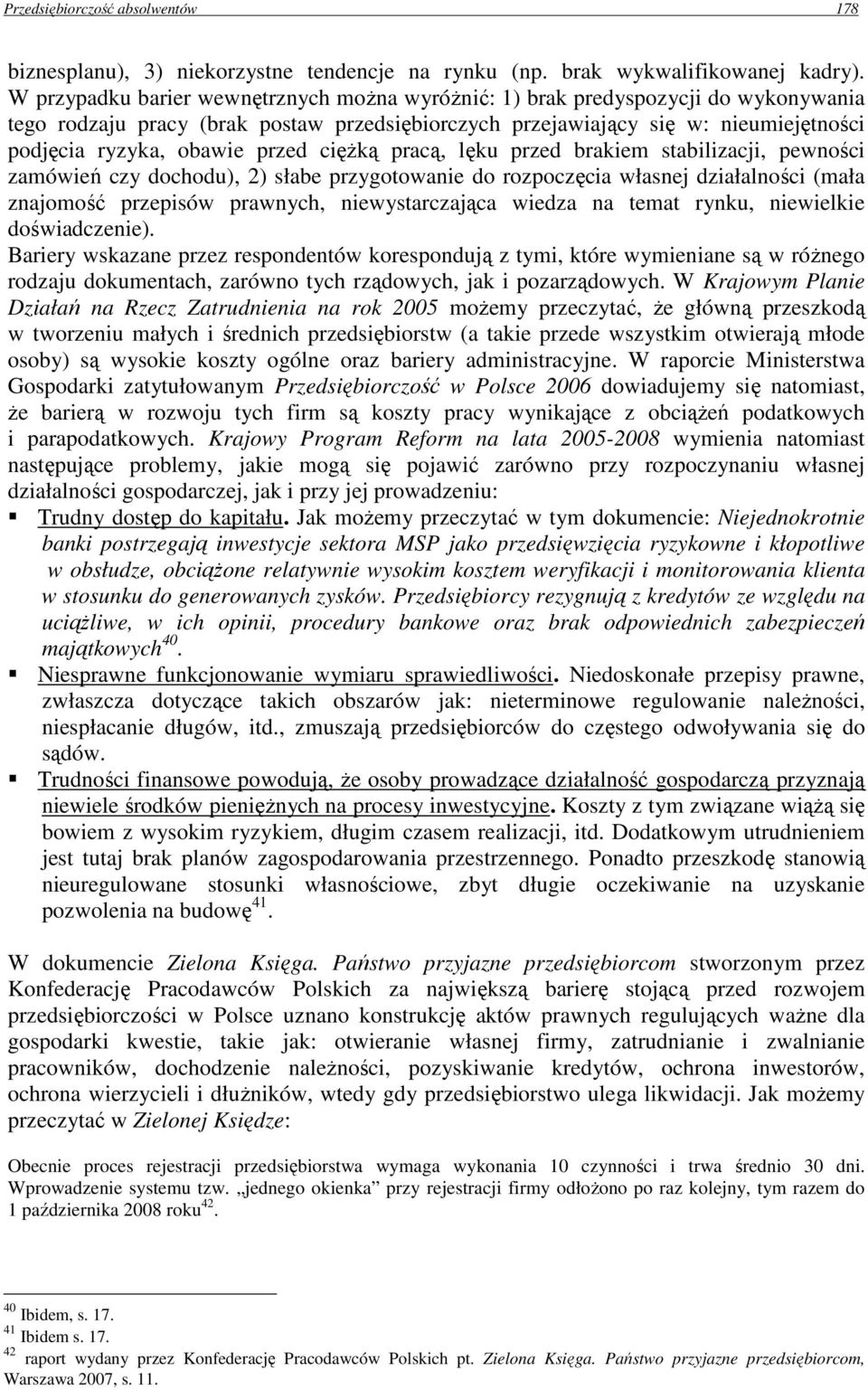 przed cięŝką pracą, lęku przed brakiem stabilizacji, pewności zamówień czy dochodu), 2) słabe przygotowanie do rozpoczęcia własnej działalności (mała znajomość przepisów prawnych, niewystarczająca