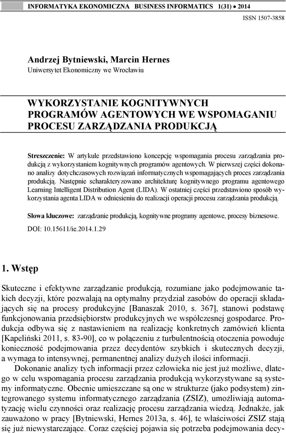 W pierwszej części dokonano analizy dotychczasowych rozwiązań informatycznych wspomagających proces zarządzania produkcją.