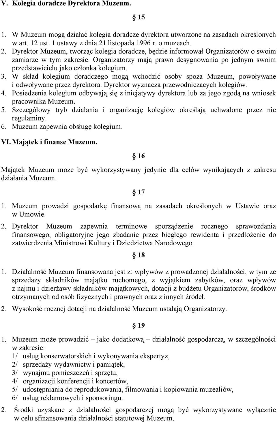 Organizatorzy mają prawo desygnowania po jednym swoim przedstawicielu jako członka kolegium. 3. W skład kolegium doradczego mogą wchodzić osoby spoza Muzeum, powoływane i odwoływane przez dyrektora.