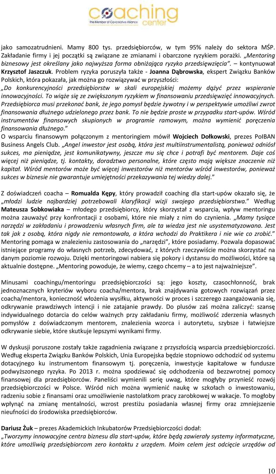 Problem ryzyka poruszyła także - Joanna Dąbrowska, ekspert Związku Banków Polskich, która pokazała, jak można go rozwiązywać w przyszłości: Do konkurencyjności przedsiębiorstw w skali europejskiej