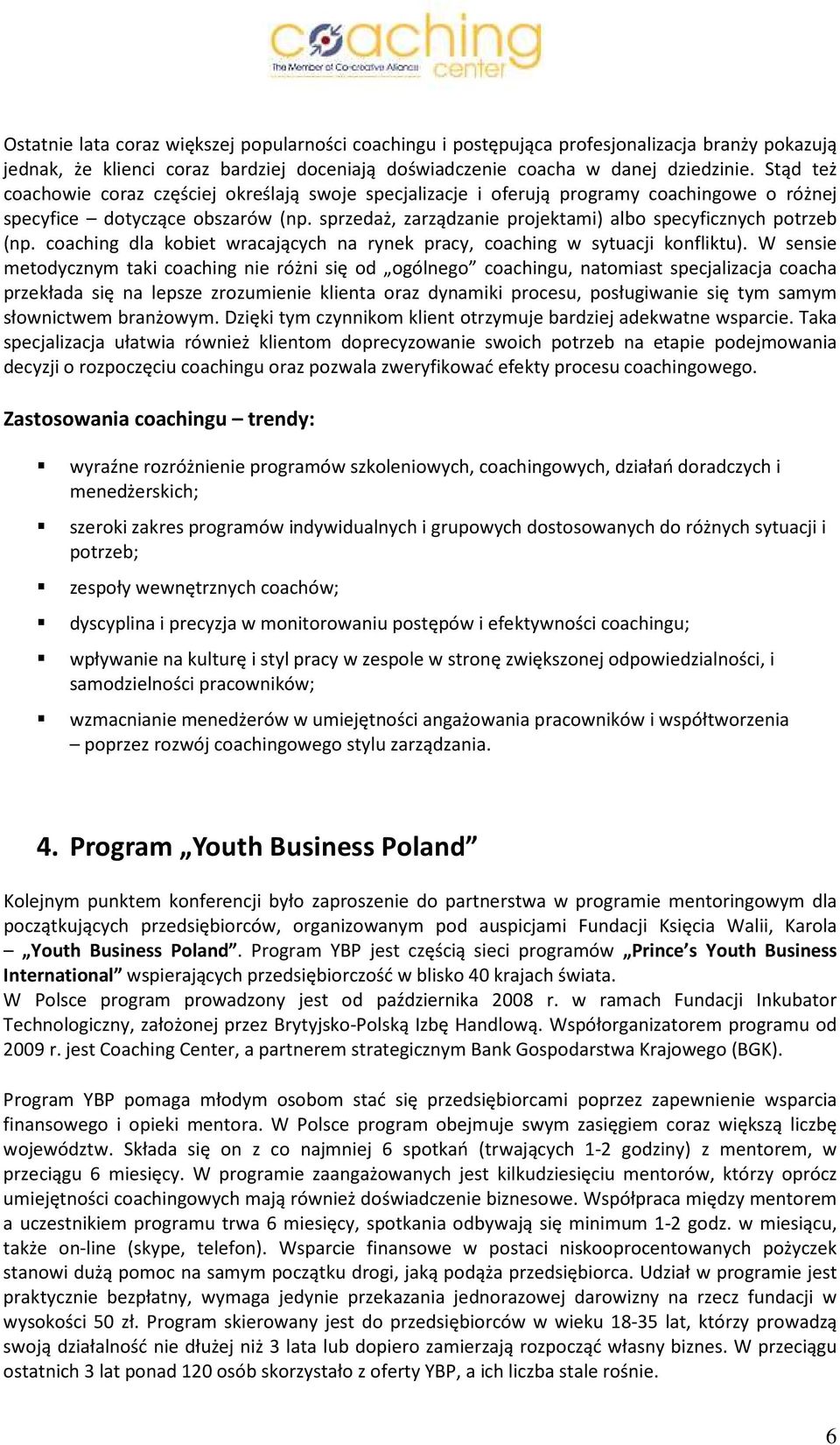 sprzedaż, zarządzanie projektami) albo specyficznych potrzeb (np. coaching dla kobiet wracających na rynek pracy, coaching w sytuacji konfliktu).