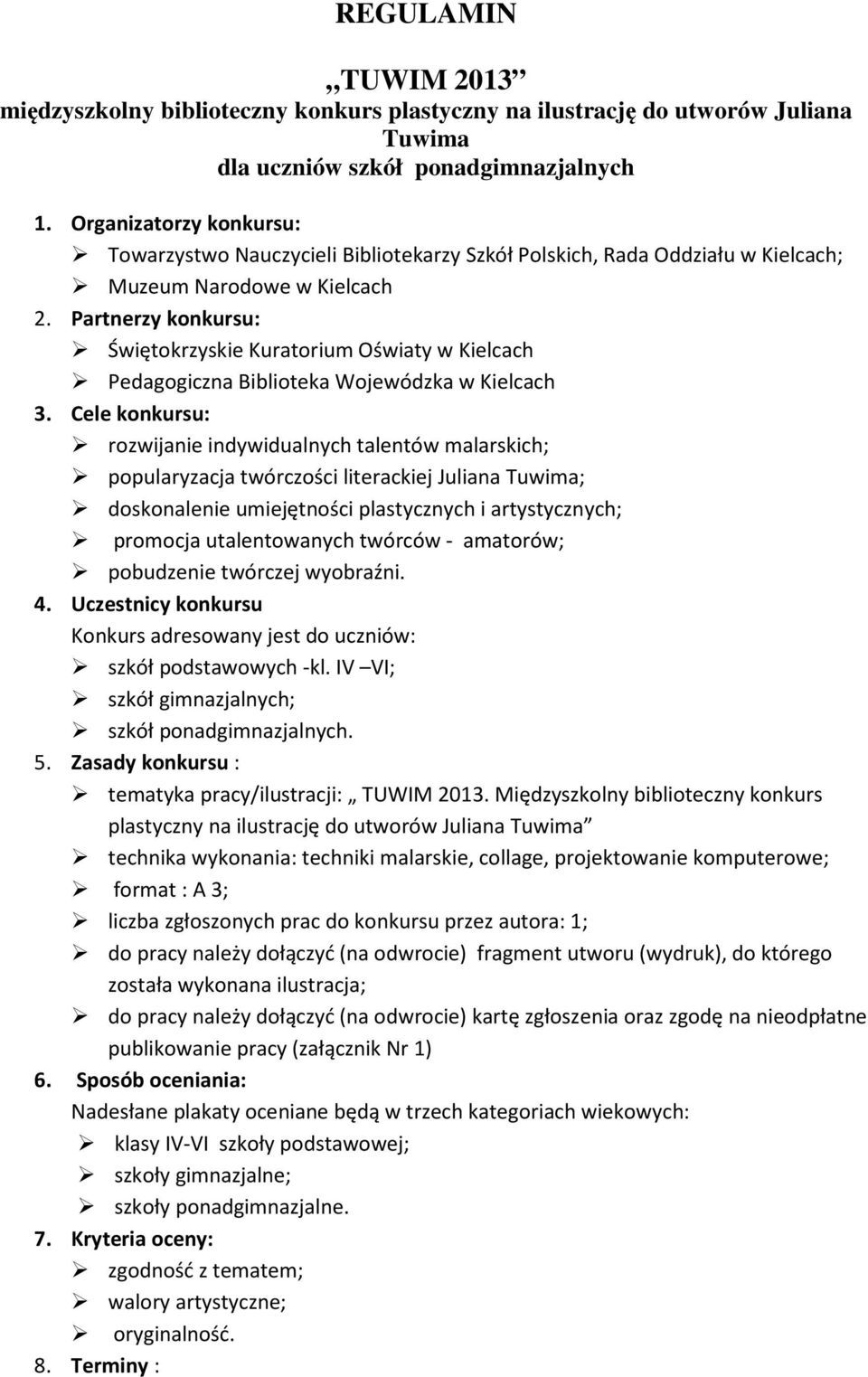 Partnerzy konkursu: Świętokrzyskie Kuratorium Oświaty w Kielcach Pedagogiczna Biblioteka Wojewódzka w Kielcach 3.