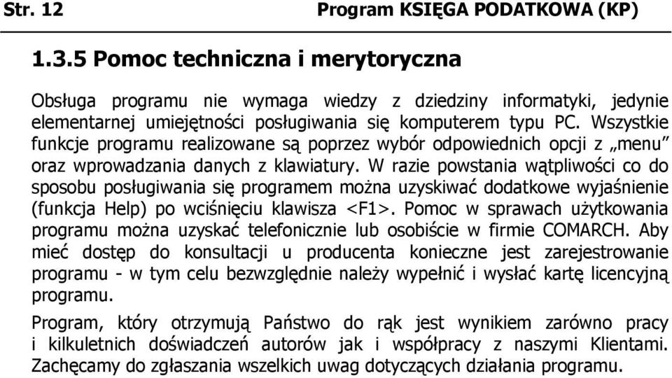 Wszystkie funkcje programu realizowane są poprzez wybór odpowiednich opcji z menu oraz wprowadzania danych z klawiatury.