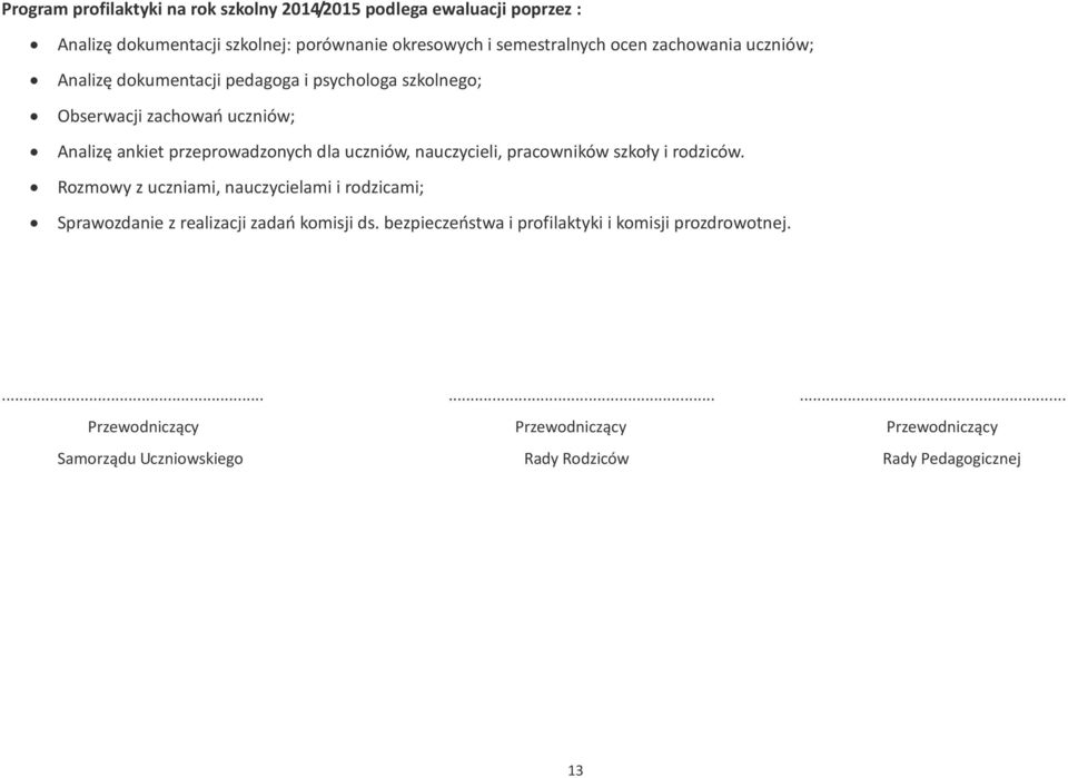 szkoły i rodziców. Rozmowy z uczniami, nauczycielami i rodzicami; Sprawozdanie z realizacji zadań komisji ds.