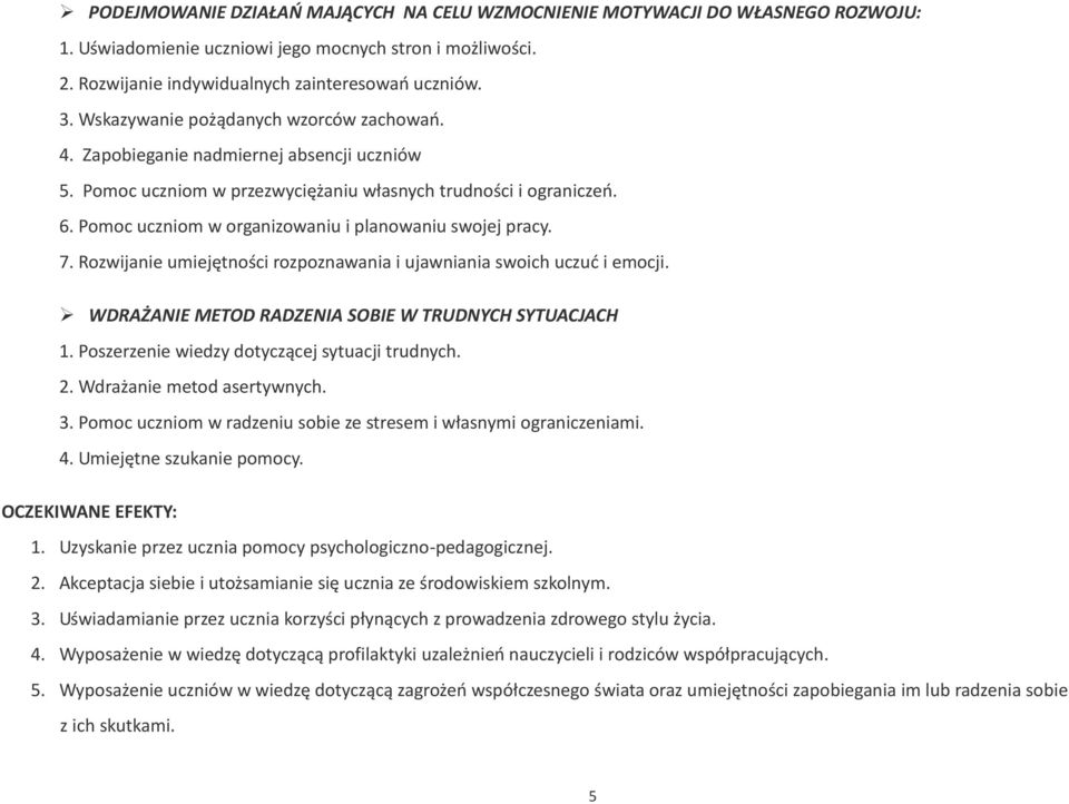 Pomoc uczniom w organizowaniu i planowaniu swojej pracy. 7. Rozwijanie umiejętności rozpoznawania i ujawniania swoich uczuć i emocji. WDRAŻANIE METOD RADZENIA SOBIE W TRUDNYCH SYTUACJACH 1.