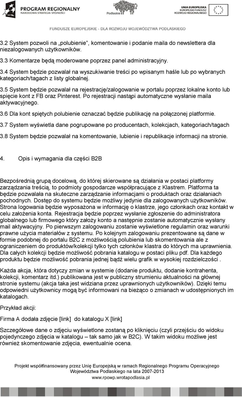 Po rejestracji nastąpi automatyczne wysłanie maila aktywacyjnego. 3.6 Dla kont spiętych polubienie oznaczać będzie publikację na połączonej platformie. 3.7 System wyświetla dane pogrupowane po producentach, kolekcjach, kategoriach/tagach 3.