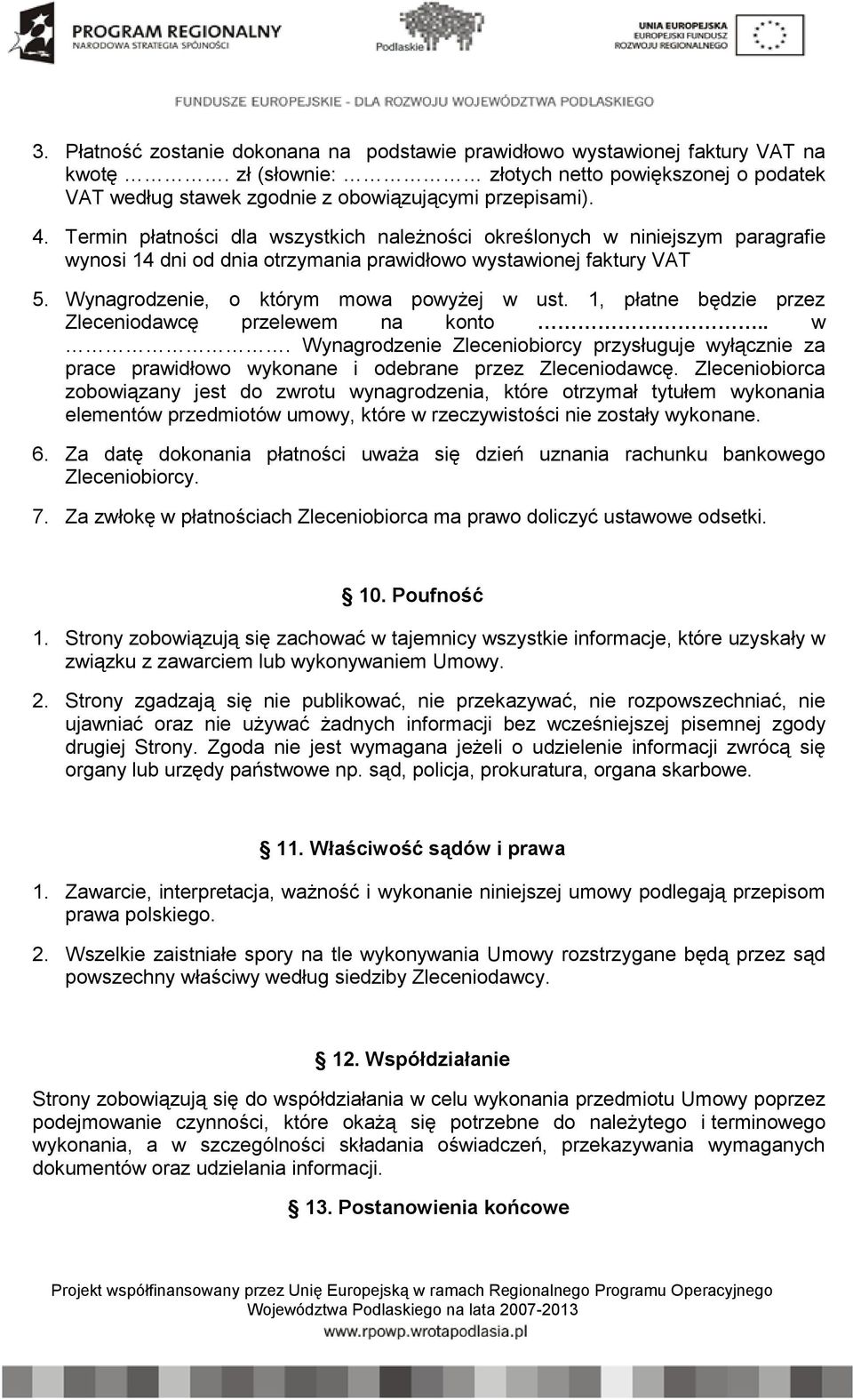 1, płatne będzie przez Zleceniodawcę przelewem na konto.. w. Wynagrodzenie Zleceniobiorcy przysługuje wyłącznie za prace prawidłowo wykonane i odebrane przez Zleceniodawcę.