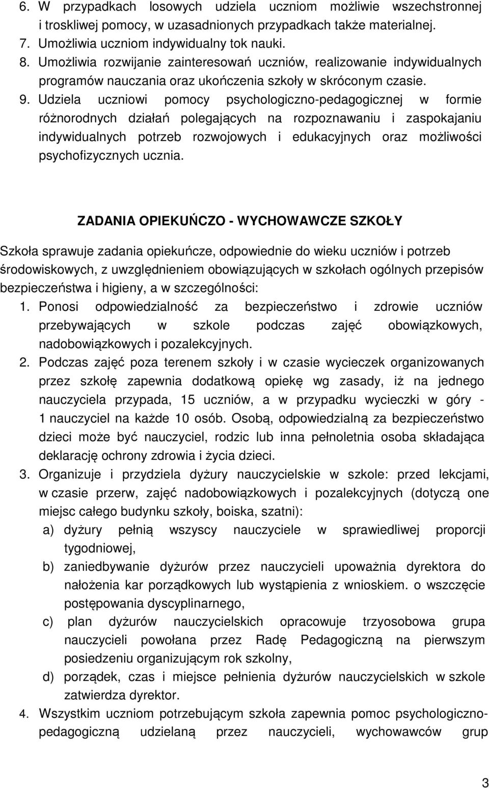 Udziela uczniowi pomocy psychologiczno-pedagogicznej w formie różnorodnych działań polegających na rozpoznawaniu i zaspokajaniu indywidualnych potrzeb rozwojowych i edukacyjnych oraz możliwości