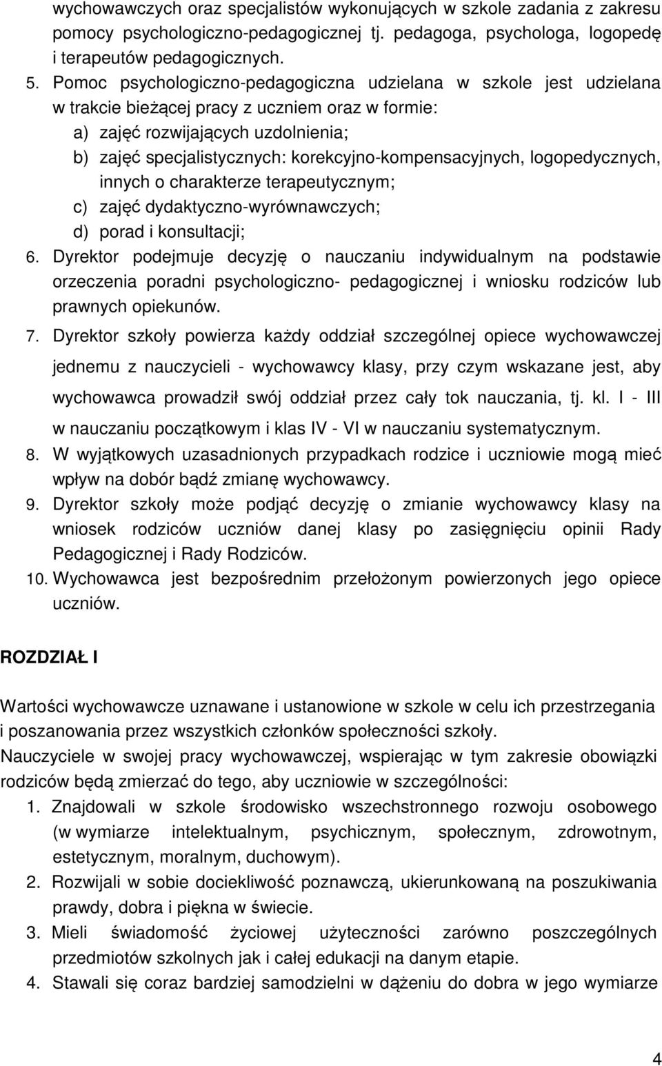 korekcyjno-kompensacyjnych, logopedycznych, innych o charakterze terapeutycznym; c) zajęć dydaktyczno-wyrównawczych; d) porad i konsultacji; 6.