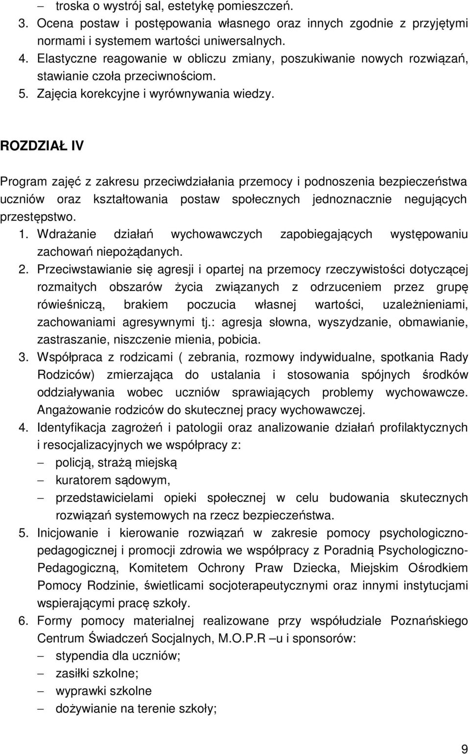 ROZDZIAŁ IV Program zajęć z zakresu przeciwdziałania przemocy i podnoszenia bezpieczeństwa uczniów oraz kształtowania postaw społecznych jednoznacznie negujących przestępstwo. 1.