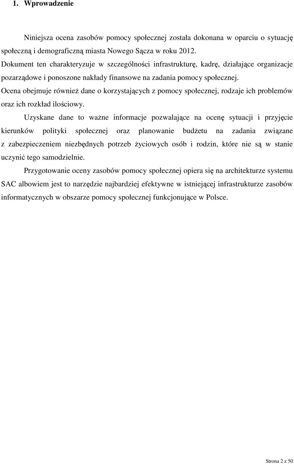 Ocena obejmuje również dane o korzystających z pomocy społecznej, rodzaje ich problemów oraz ich rozkład ilościowy.